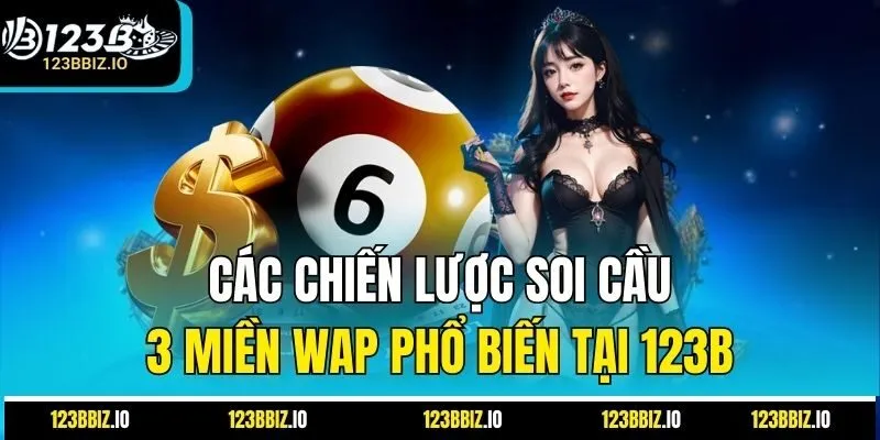 Các Chiến Lược Soi Cầu 3 Miền Wap Phổ Biến Tại 123B