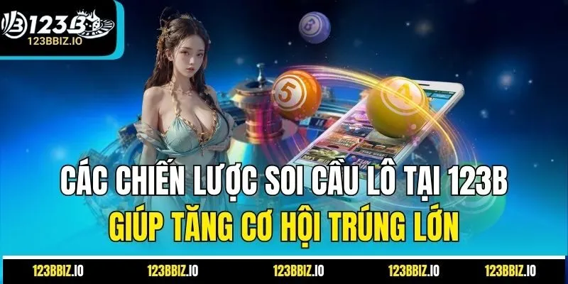 Các Chiến Lược Soi Cầu Lô Tại 123B Giúp Tăng Cơ Hội Trúng Lớn