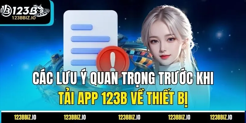 Các lưu ý quan trọng trước khi tải app 123B về thiết bị