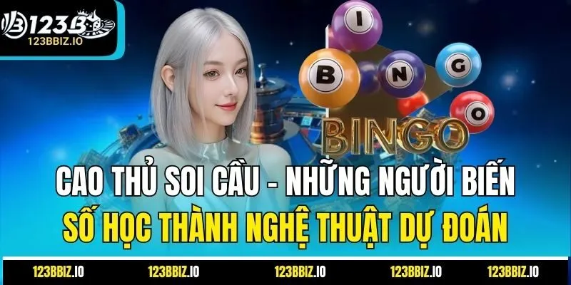 Cao thủ soi cầu – Những người biến số học thành nghệ thuật dự đoán