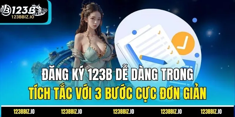 Đăng ký 123B dễ dàng trong tích tắc với 3 bước cực đơn giản