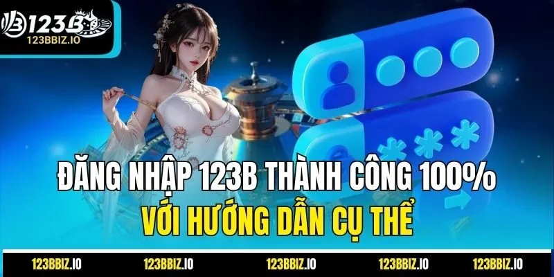 Đăng nhập 123B thành công 100% với hướng dẫn cụ thể