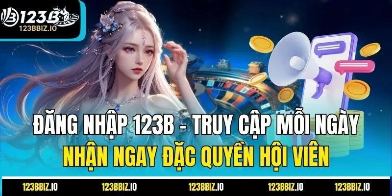 Đăng nhập 123B – Truy cập mỗi ngày, nhận ngay đặc quyền hội viên