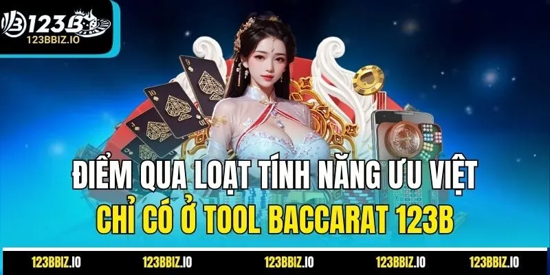 Điểm Qua Loạt Tính Năng Ưu Việt Chỉ Có Ở Tool Baccarat 123B
