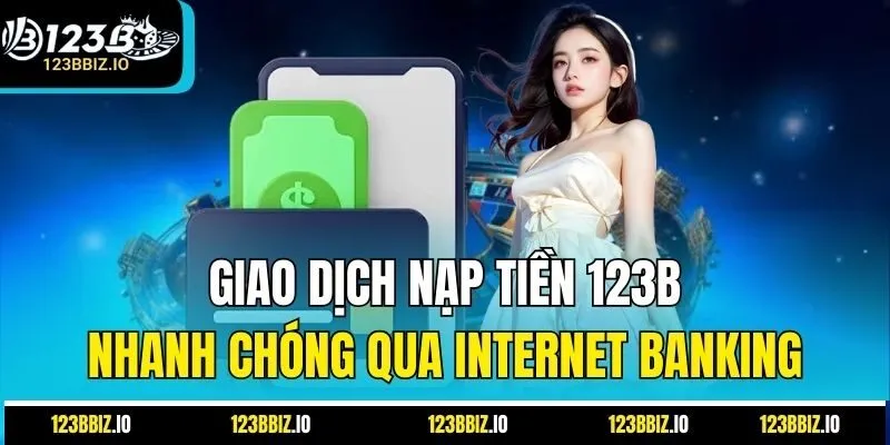 Giao dịch nạp tiền 123B nhanh chóng qua Internet Banking