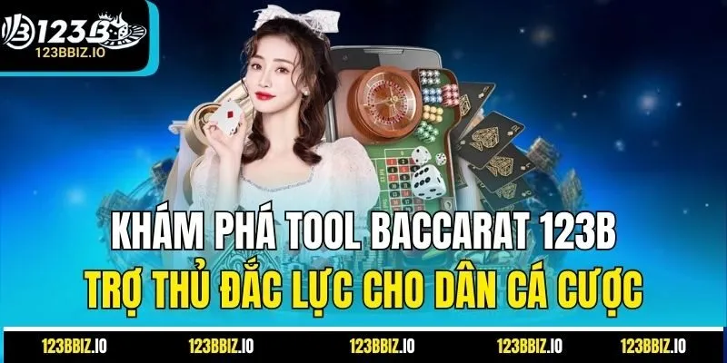 Khám Phá Tool Baccarat 123B – Trợ Thủ Đắc Lực Cho Dân Cá Cược