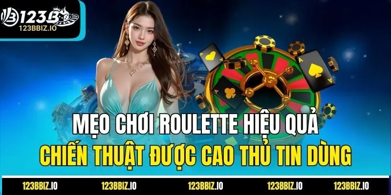 Mẹo Chơi Roulette Hiệu Quả: Chiến Thuật Được Cao Thủ Tin Dùng