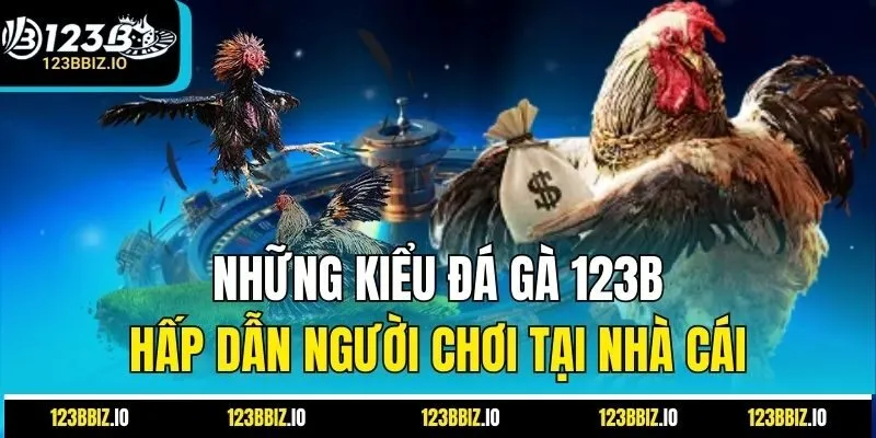 Những kiểu đá gà 123B hấp dẫn người chơi tại nhà cái