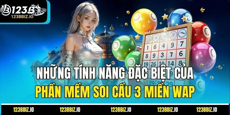 Những Tính Năng Đặc Biệt Của Phần Mềm Soi Cầu 3 Miền Wap