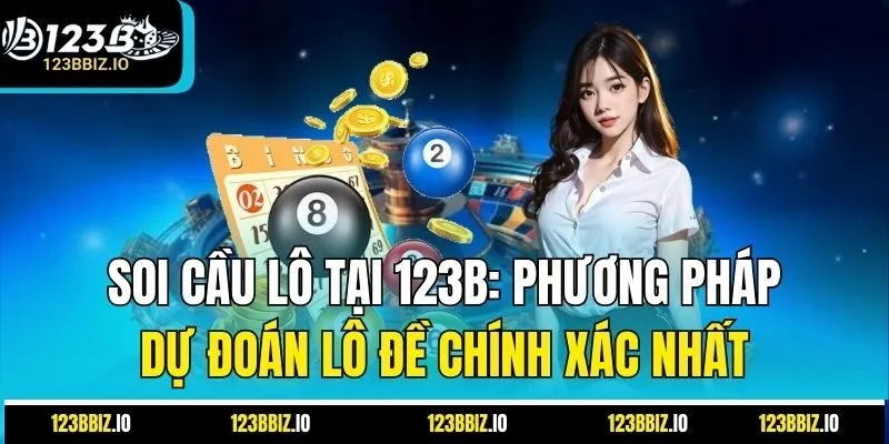 Soi Cầu Lô Tại 123B: Phương Pháp Dự Đoán Lô Đề Chính Xác Nhất
