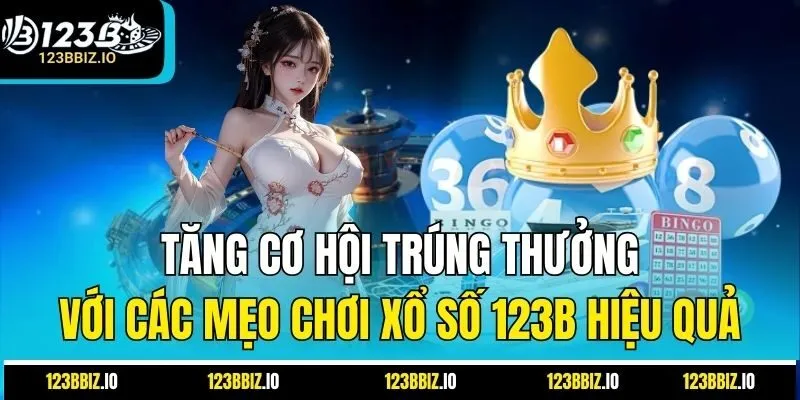 Tăng Cơ Hội Trúng Thưởng Với Các Mẹo Chơi Xổ Số 123B Hiệu Quả