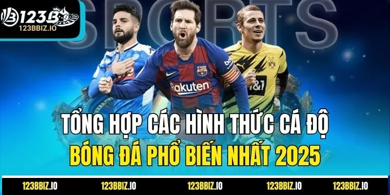 Tổng Hợp Các Hình Thức Cá Độ Bóng Đá Phổ Biến Nhất 2025