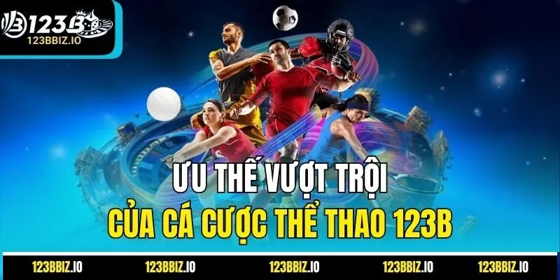 Ưu thế vượt trội của cá cược thể thao 123B